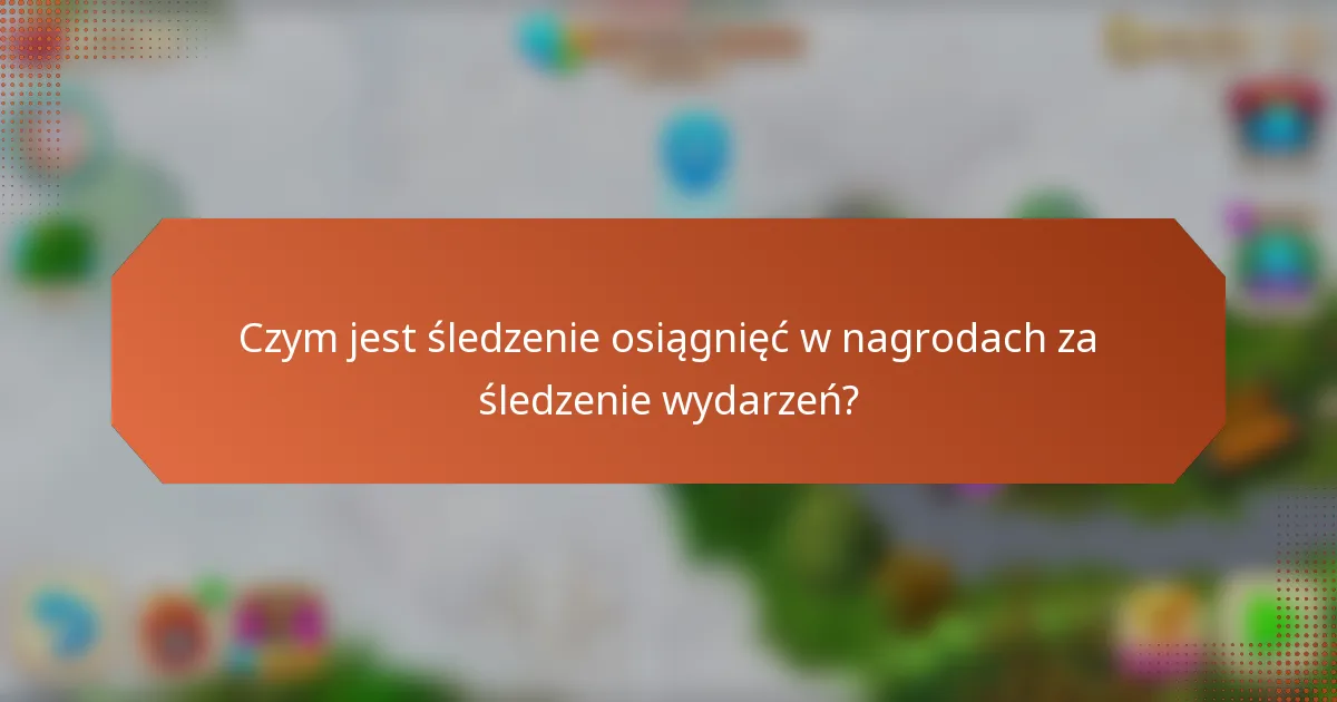 Czym jest śledzenie osiągnięć w nagrodach za śledzenie wydarzeń?
