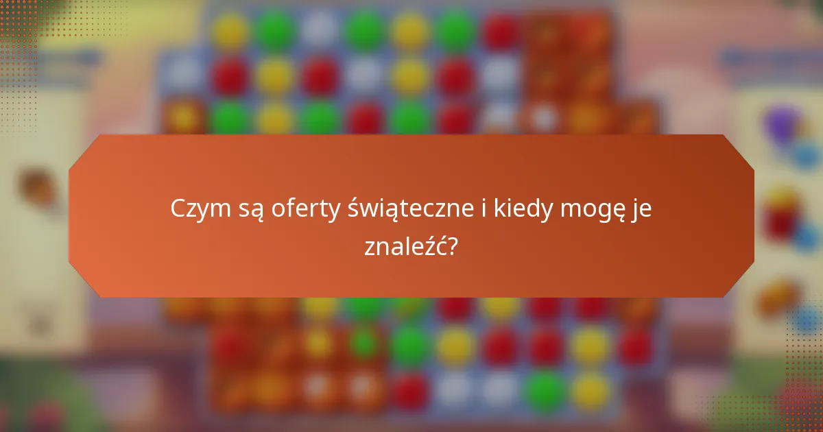 Czym są oferty świąteczne i kiedy mogę je znaleźć?