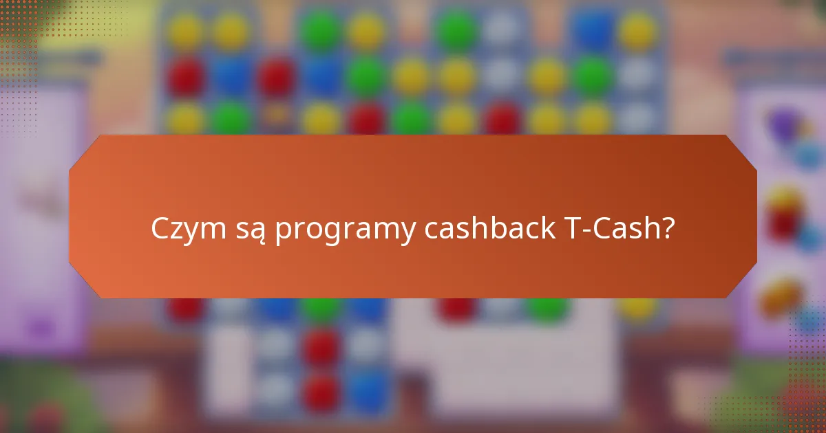Czym są programy cashback T-Cash?