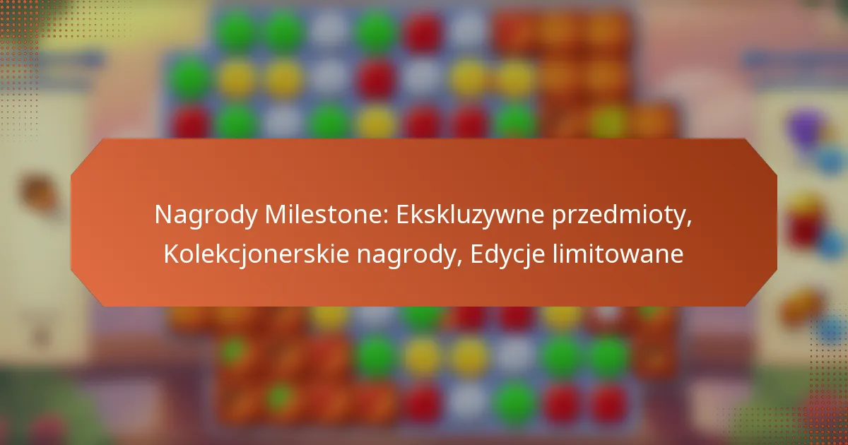 Nagrody Milestone: Ekskluzywne przedmioty, Kolekcjonerskie nagrody, Edycje limitowane