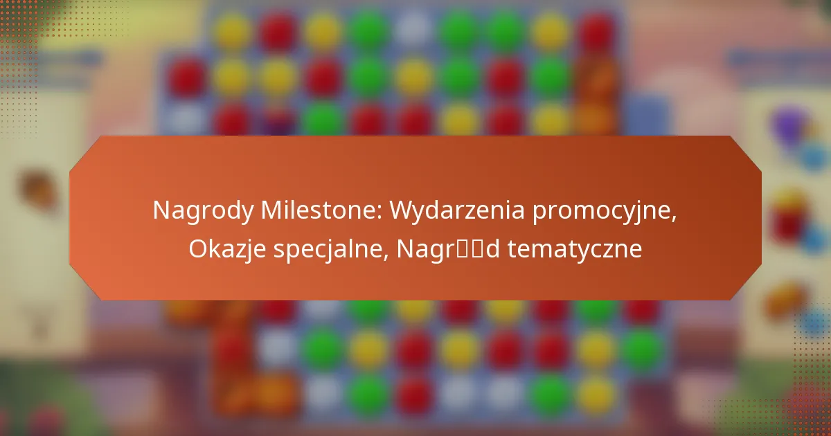 Nagrody Milestone: Wydarzenia promocyjne, Okazje specjalne, Nagród tematyczne