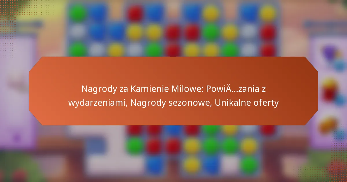 Nagrody za Kamienie Milowe: Powiązania z wydarzeniami, Nagrody sezonowe, Unikalne oferty