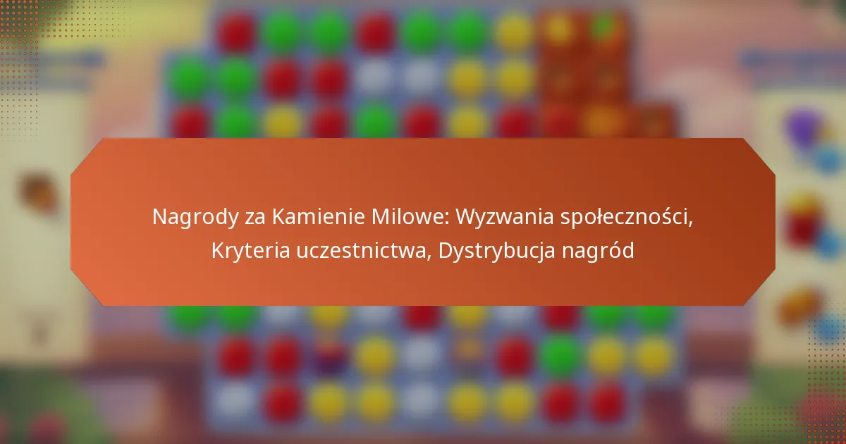 Nagrody za Kamienie Milowe: Wyzwania społeczności, Kryteria uczestnictwa, Dystrybucja nagród