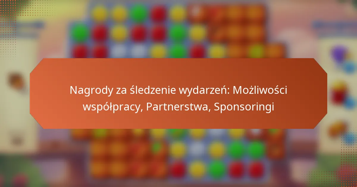 Nagrody za śledzenie wydarzeń: Możliwości współpracy, Partnerstwa, Sponsoringi