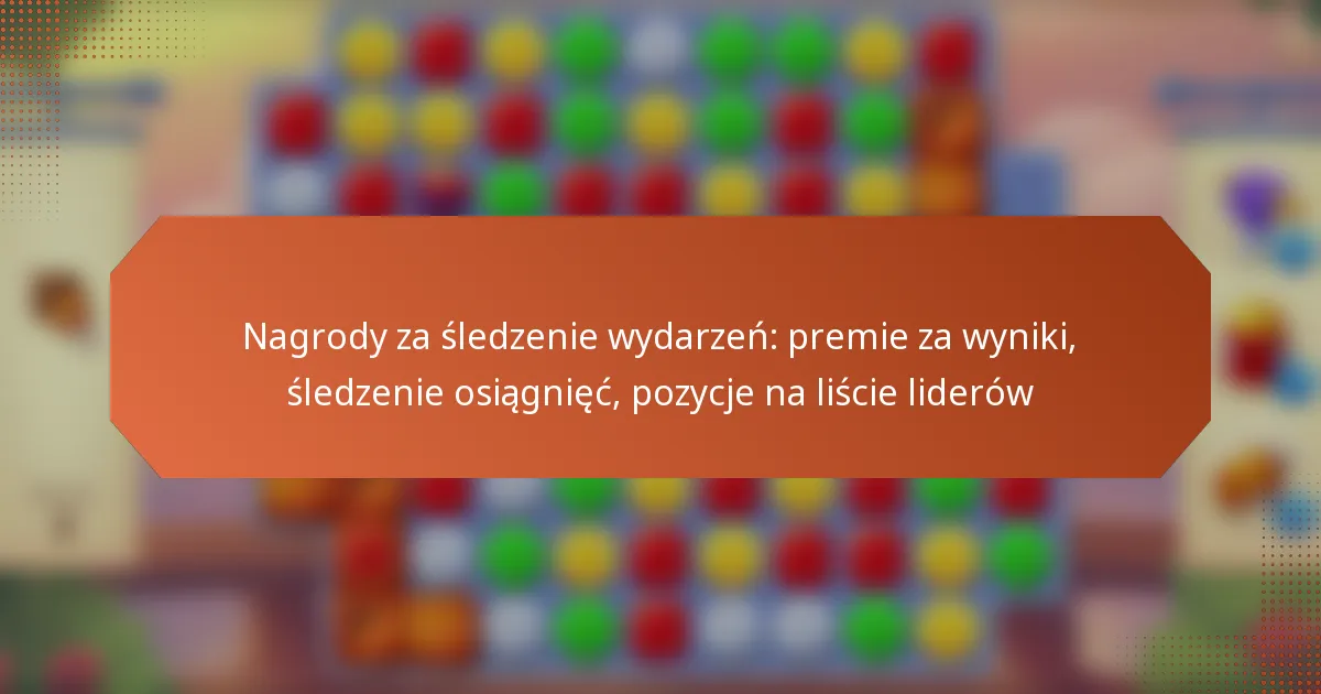 Nagrody za śledzenie wydarzeń: premie za wyniki, śledzenie osiągnięć, pozycje na liście liderów