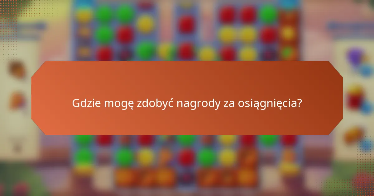 Gdzie mogę zdobyć nagrody za osiągnięcia?
