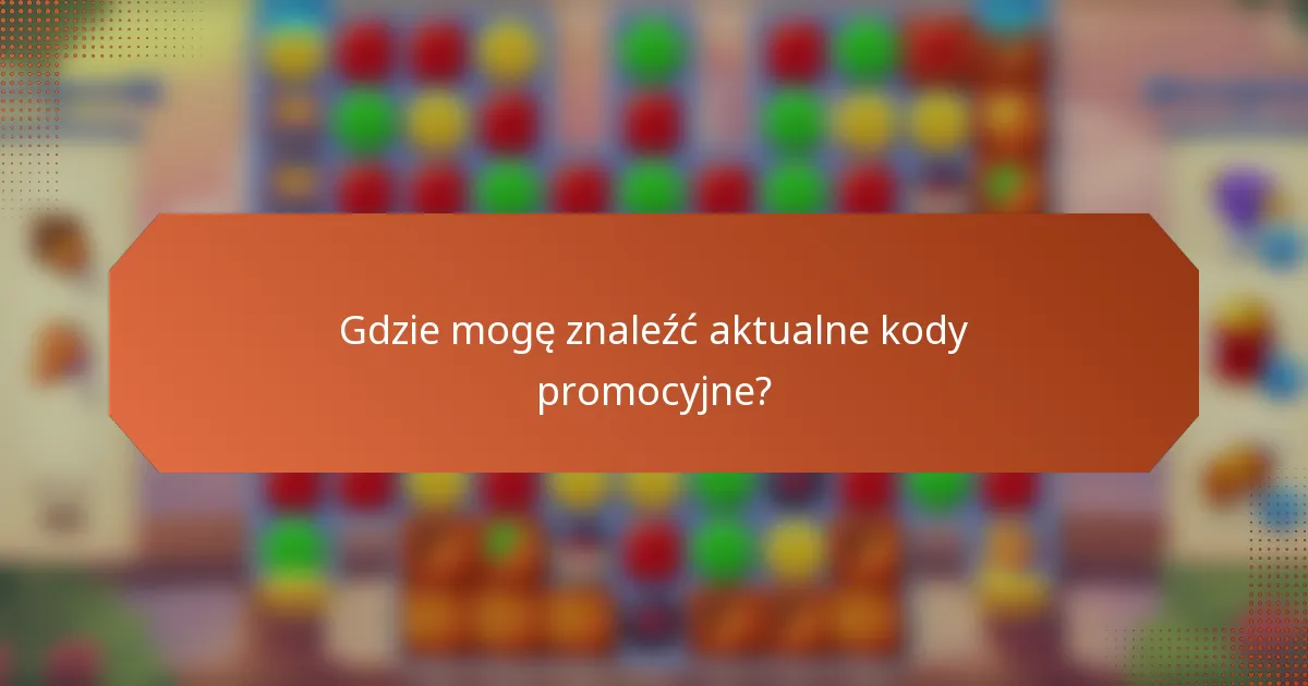 Gdzie mogę znaleźć aktualne kody promocyjne?