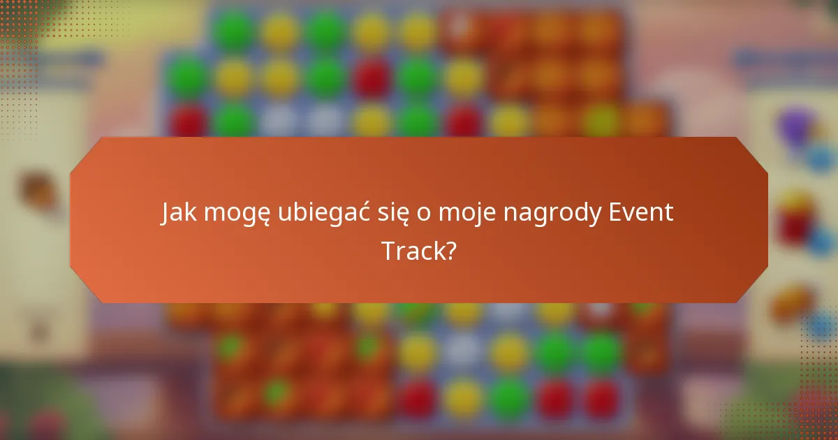 Jak mogę ubiegać się o moje nagrody Event Track?