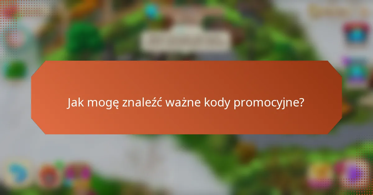 Jak mogę znaleźć ważne kody promocyjne?