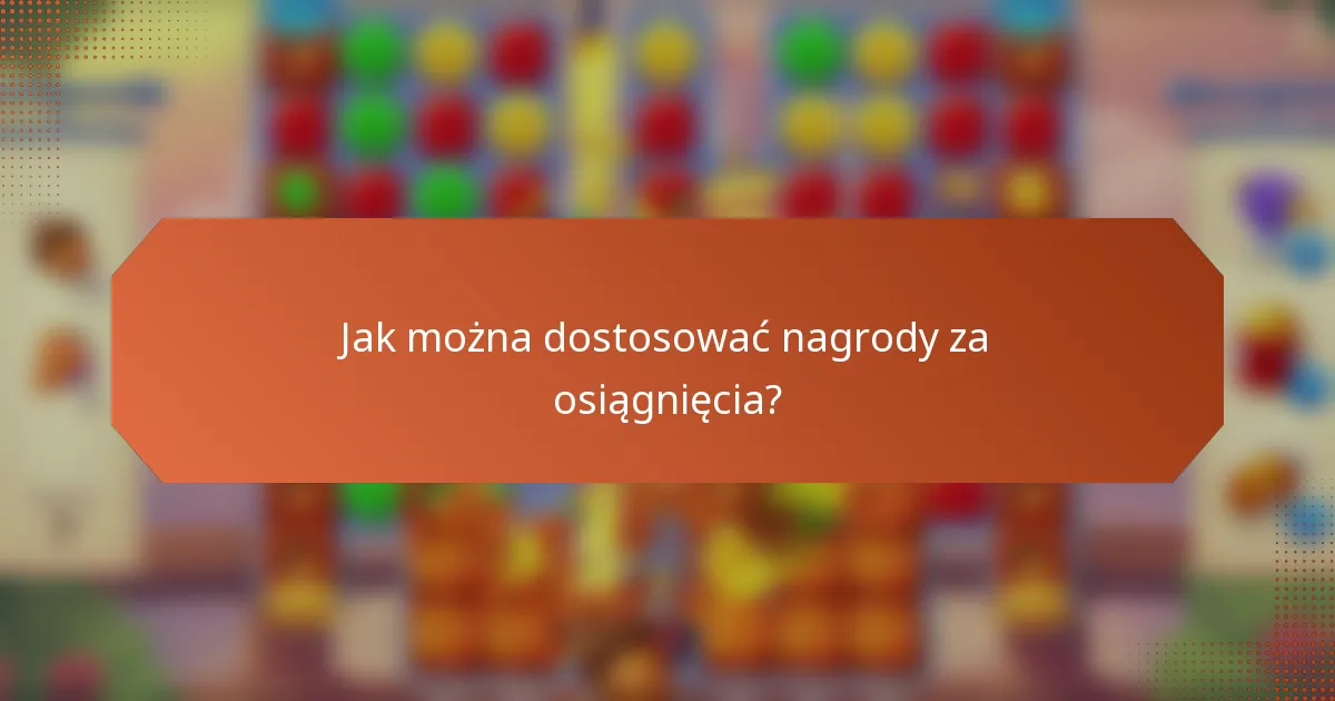 Jak można dostosować nagrody za osiągnięcia?