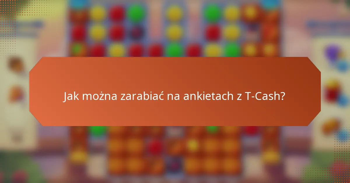 Jak można zarabiać na ankietach z T-Cash?
