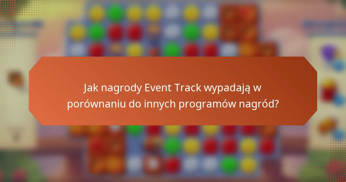 Jak nagrody Event Track wypadają w porównaniu do innych programów nagród?