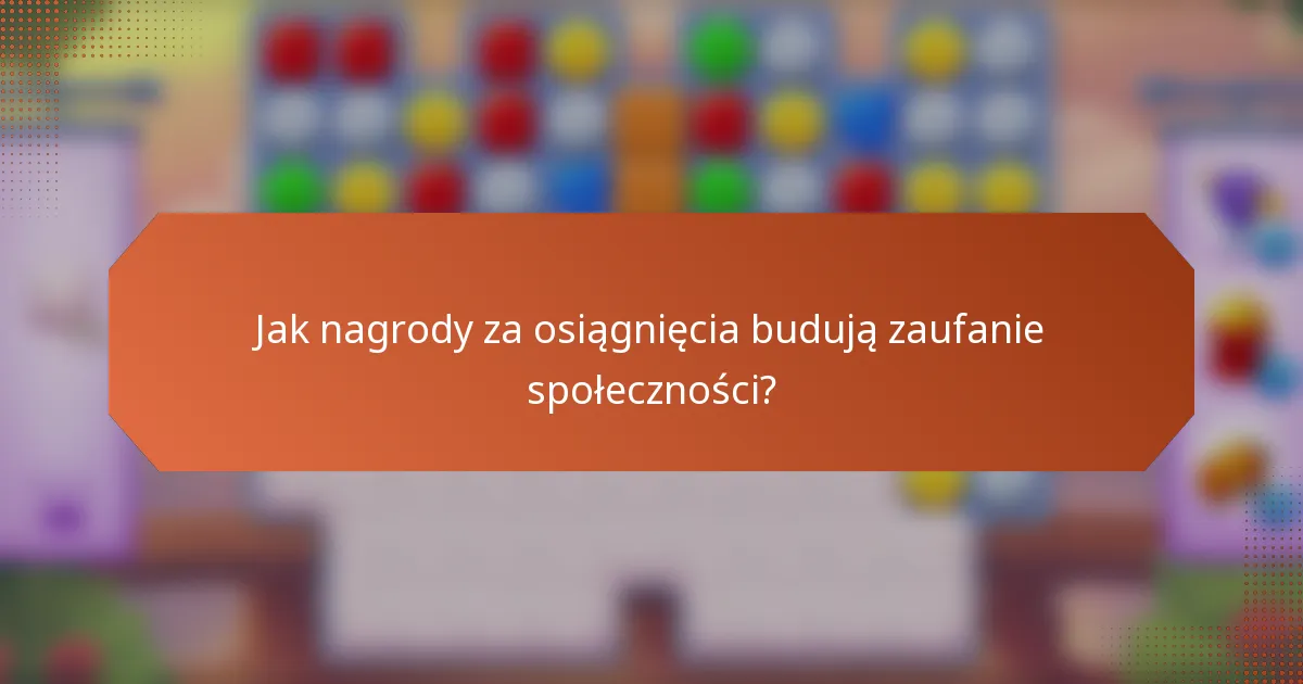 Jak nagrody za osiągnięcia budują zaufanie społeczności?