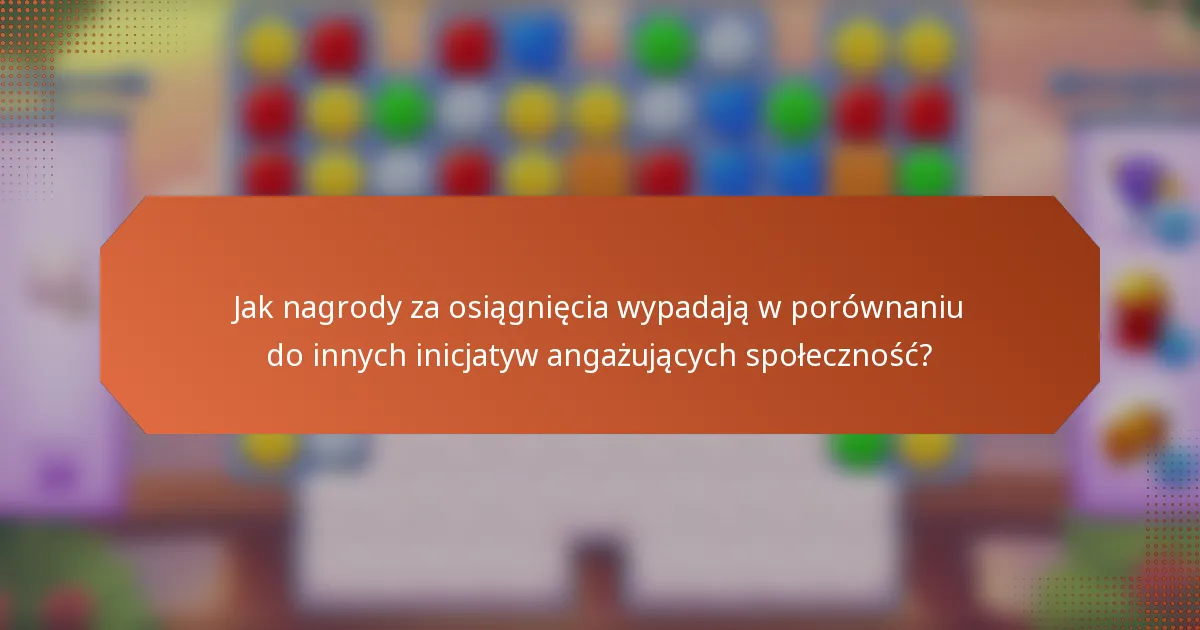 Jak nagrody za osiągnięcia wypadają w porównaniu do innych inicjatyw angażujących społeczność?
