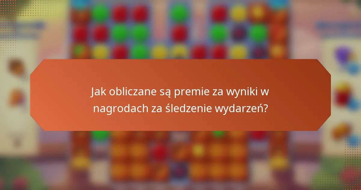 Jak obliczane są premie za wyniki w nagrodach za śledzenie wydarzeń?
