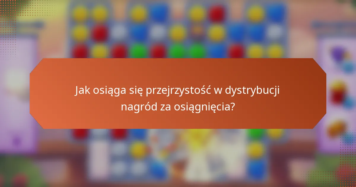 Jak osiąga się przejrzystość w dystrybucji nagród za osiągnięcia?