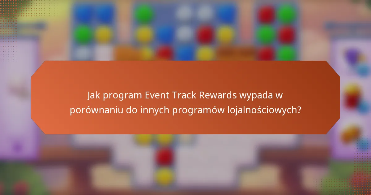 Jak program Event Track Rewards wypada w porównaniu do innych programów lojalnościowych?