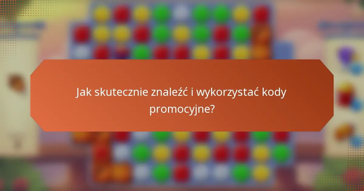 Jak skutecznie znaleźć i wykorzystać kody promocyjne?