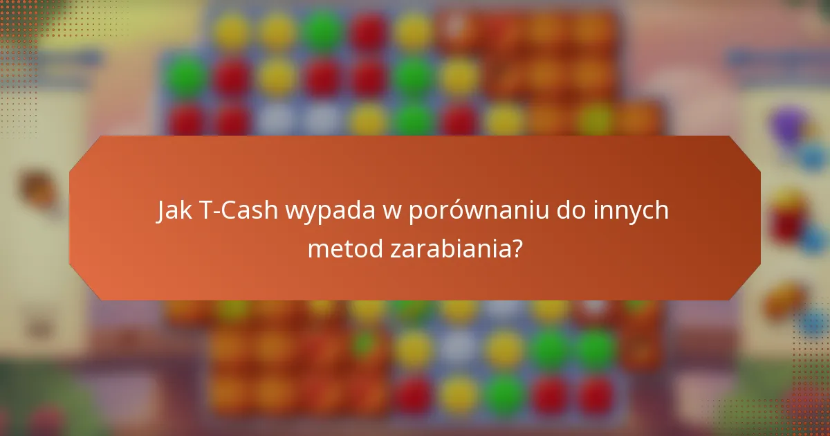 Jak T-Cash wypada w porównaniu do innych metod zarabiania?