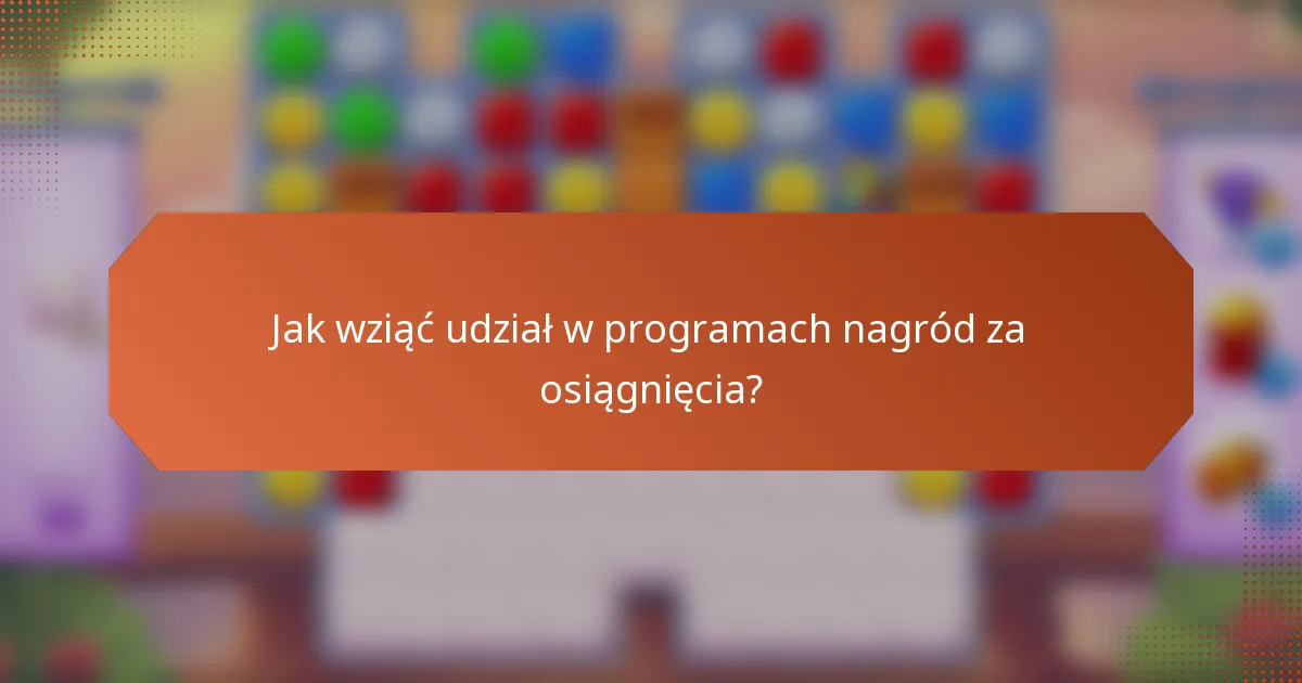 Jak wziąć udział w programach nagród za osiągnięcia?