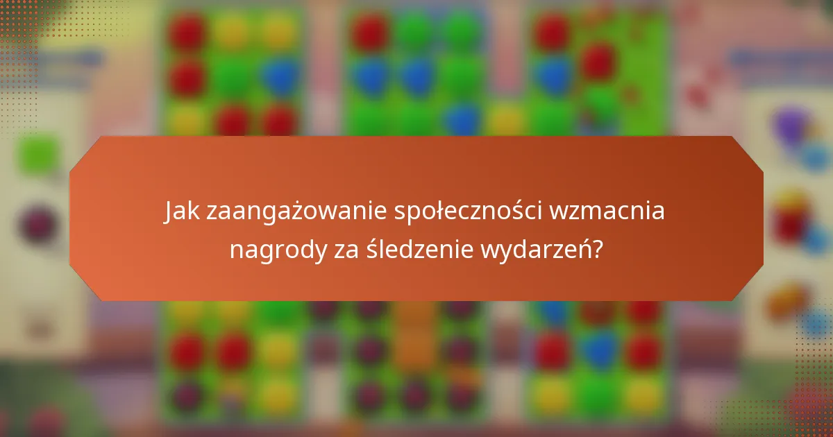 Jak zaangażowanie społeczności wzmacnia nagrody za śledzenie wydarzeń?