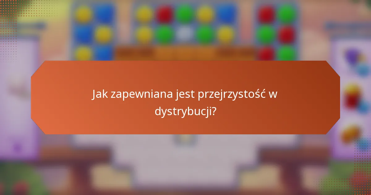 Jak zapewniana jest przejrzystość w dystrybucji?