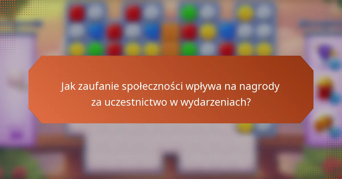 Jak zaufanie społeczności wpływa na nagrody za uczestnictwo w wydarzeniach?