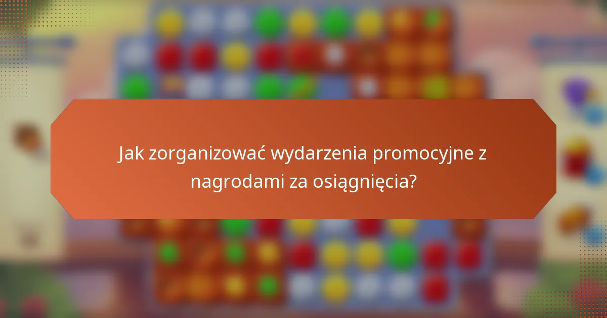 Jak zorganizować wydarzenia promocyjne z nagrodami za osiągnięcia?