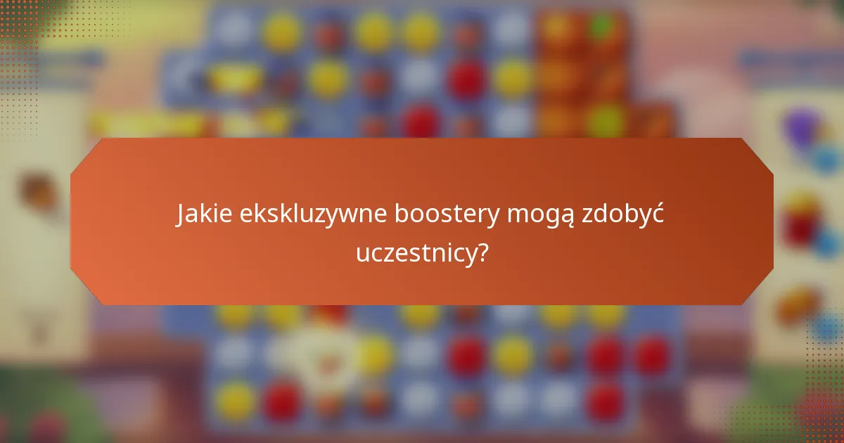 Jakie ekskluzywne boostery mogą zdobyć uczestnicy?