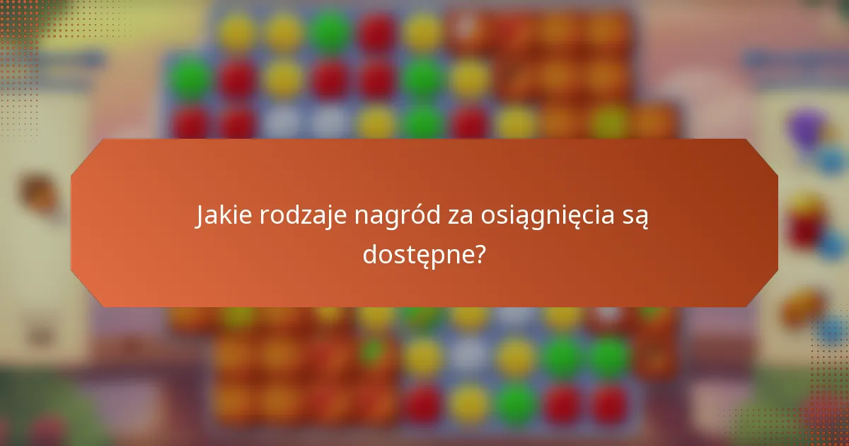 Jakie rodzaje nagród za osiągnięcia są dostępne?