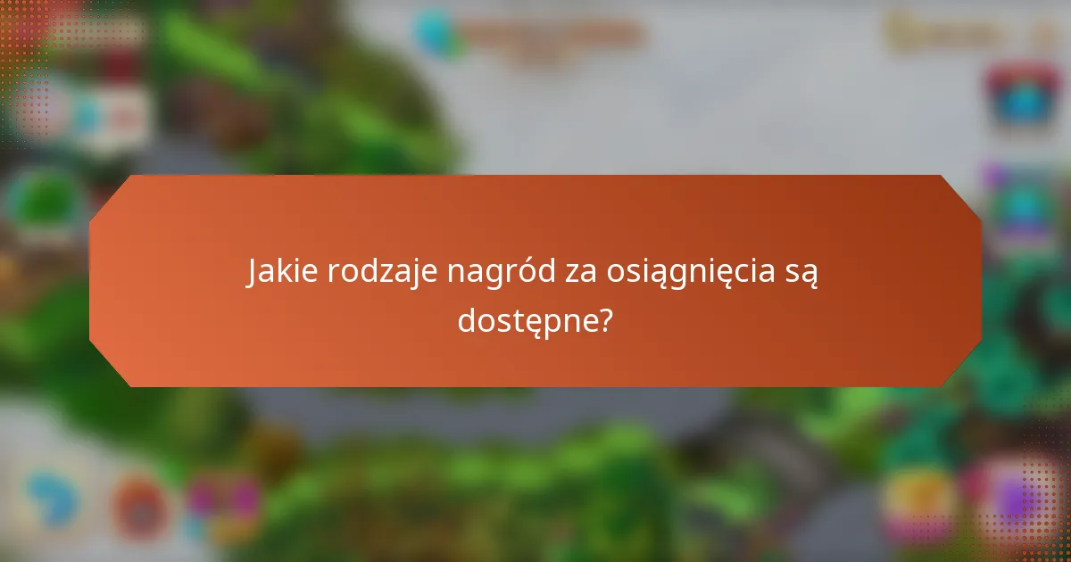 Jakie rodzaje nagród za osiągnięcia są dostępne?