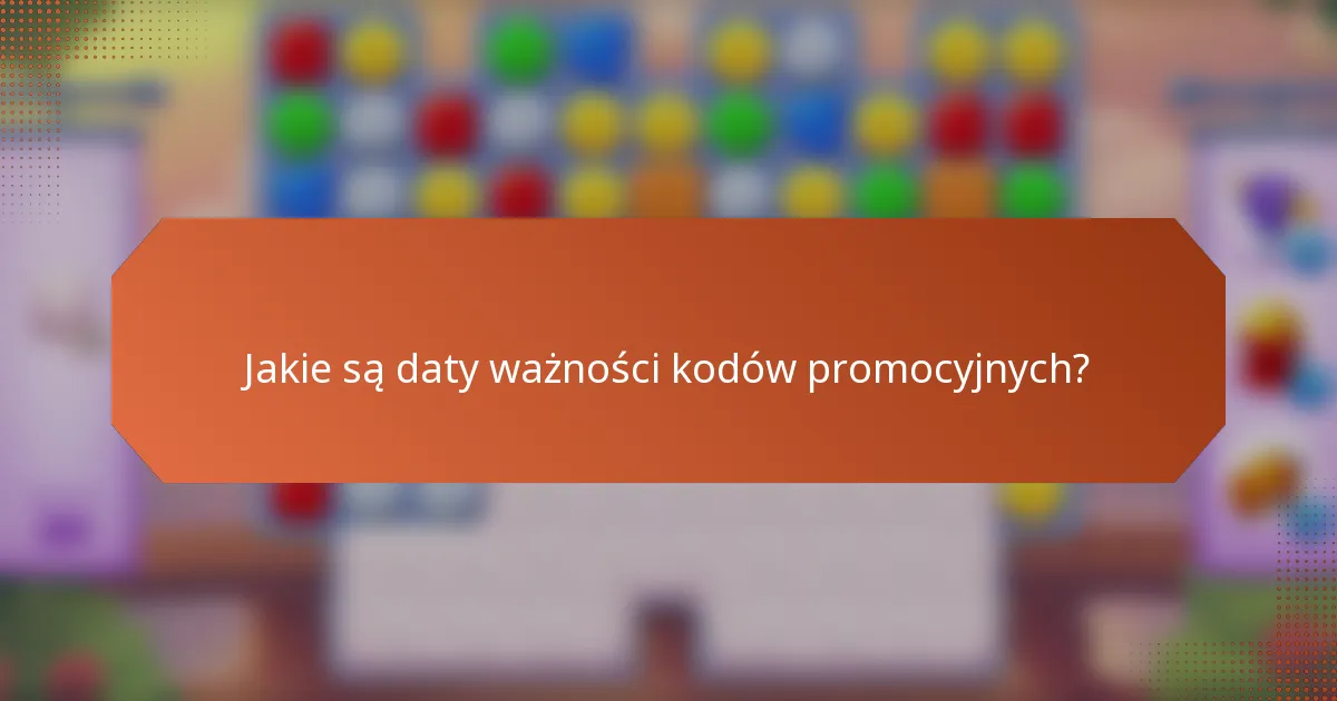 Jakie są daty ważności kodów promocyjnych?
