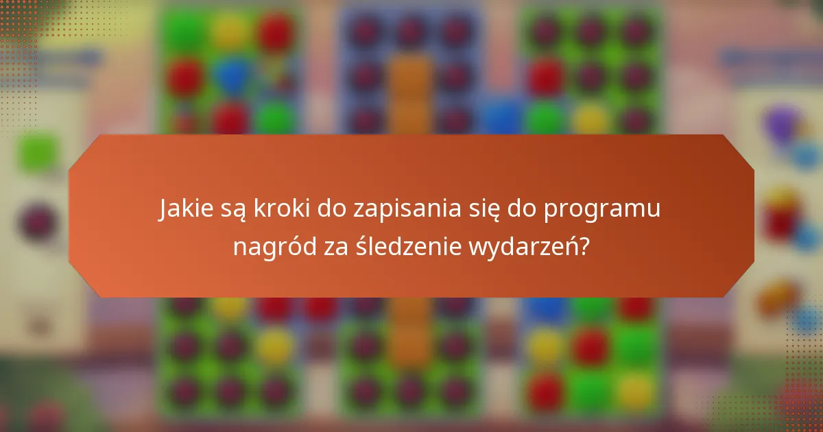 Jakie są kroki do zapisania się do programu nagród za śledzenie wydarzeń?