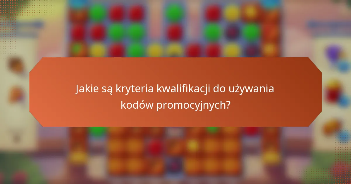 Jakie są kryteria kwalifikacji do używania kodów promocyjnych?