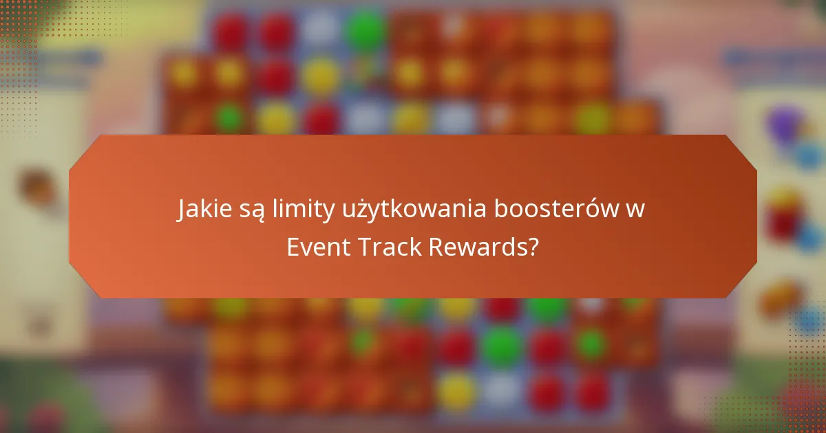 Jakie są limity użytkowania boosterów w Event Track Rewards?