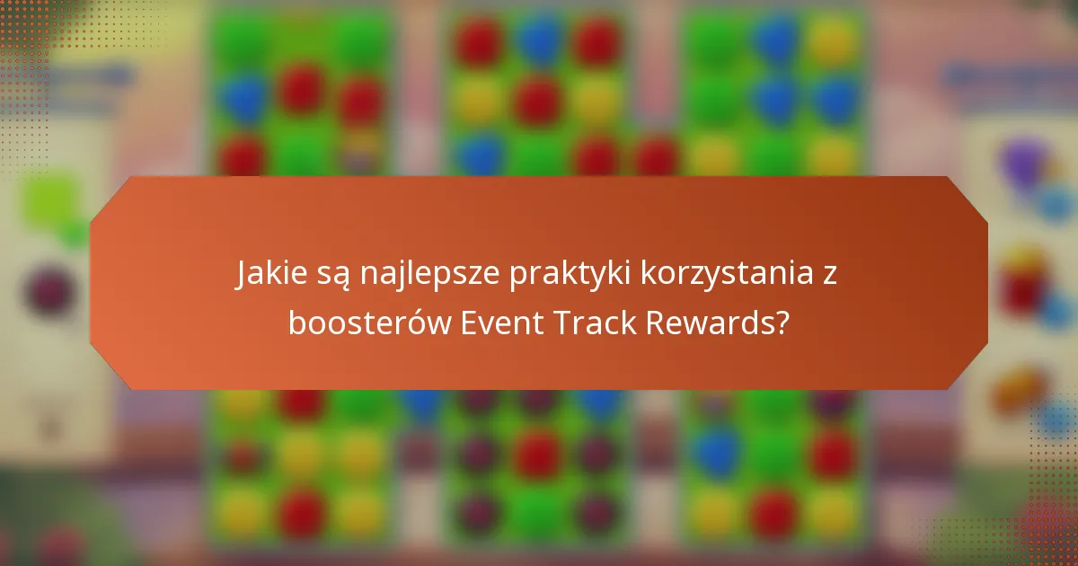 Jakie są najlepsze praktyki korzystania z boosterów Event Track Rewards?