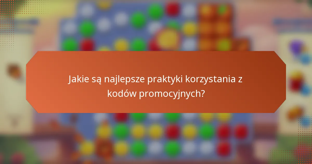 Jakie są najlepsze praktyki korzystania z kodów promocyjnych?