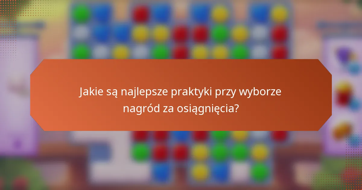 Jakie są najlepsze praktyki przy wyborze nagród za osiągnięcia?