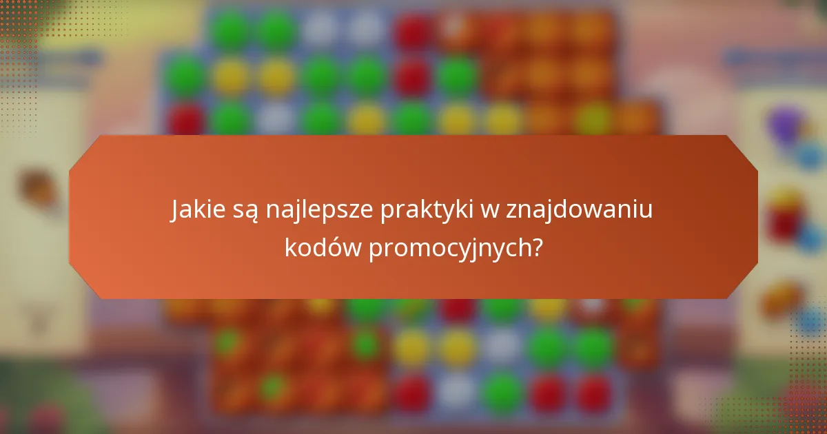 Jakie są najlepsze praktyki w znajdowaniu kodów promocyjnych?