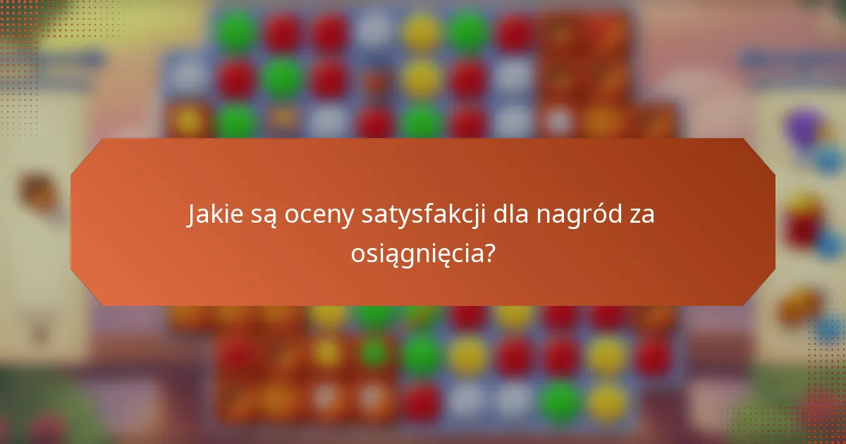 Jakie są oceny satysfakcji dla nagród za osiągnięcia?