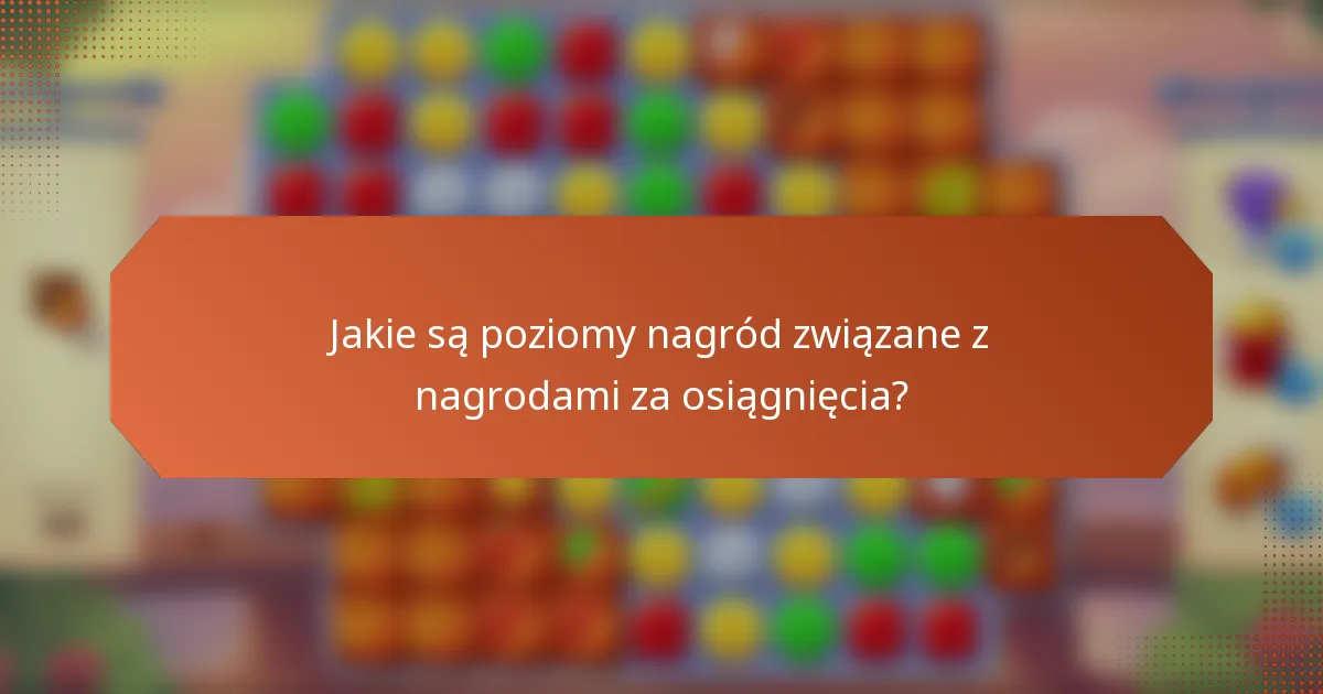 Jakie są poziomy nagród związane z nagrodami za osiągnięcia?