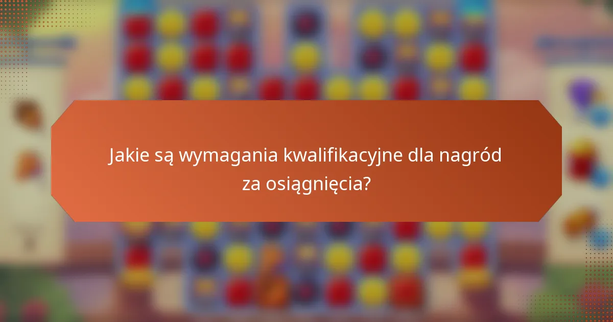 Jakie są wymagania kwalifikacyjne dla nagród za osiągnięcia?
