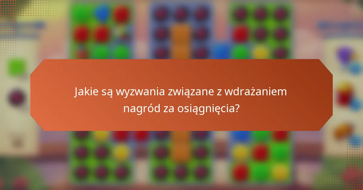 Jakie są wyzwania związane z wdrażaniem nagród za osiągnięcia?