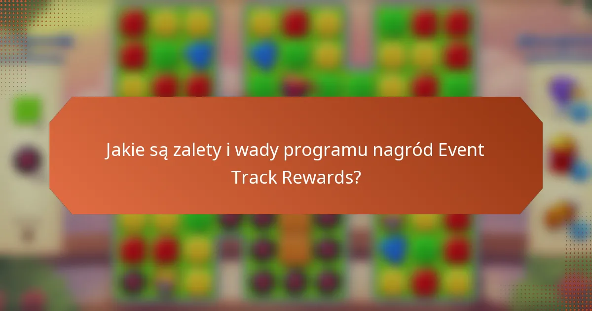 Jakie są zalety i wady programu nagród Event Track Rewards?