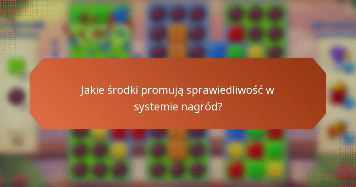 Jakie środki promują sprawiedliwość w systemie nagród?