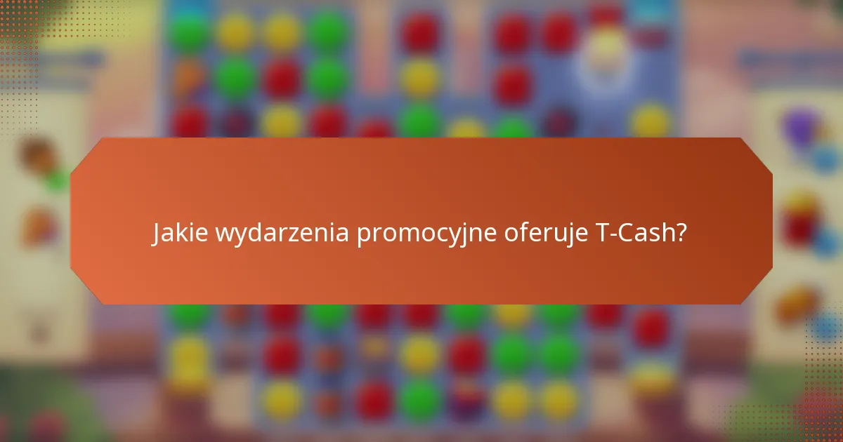Jakie wydarzenia promocyjne oferuje T-Cash?