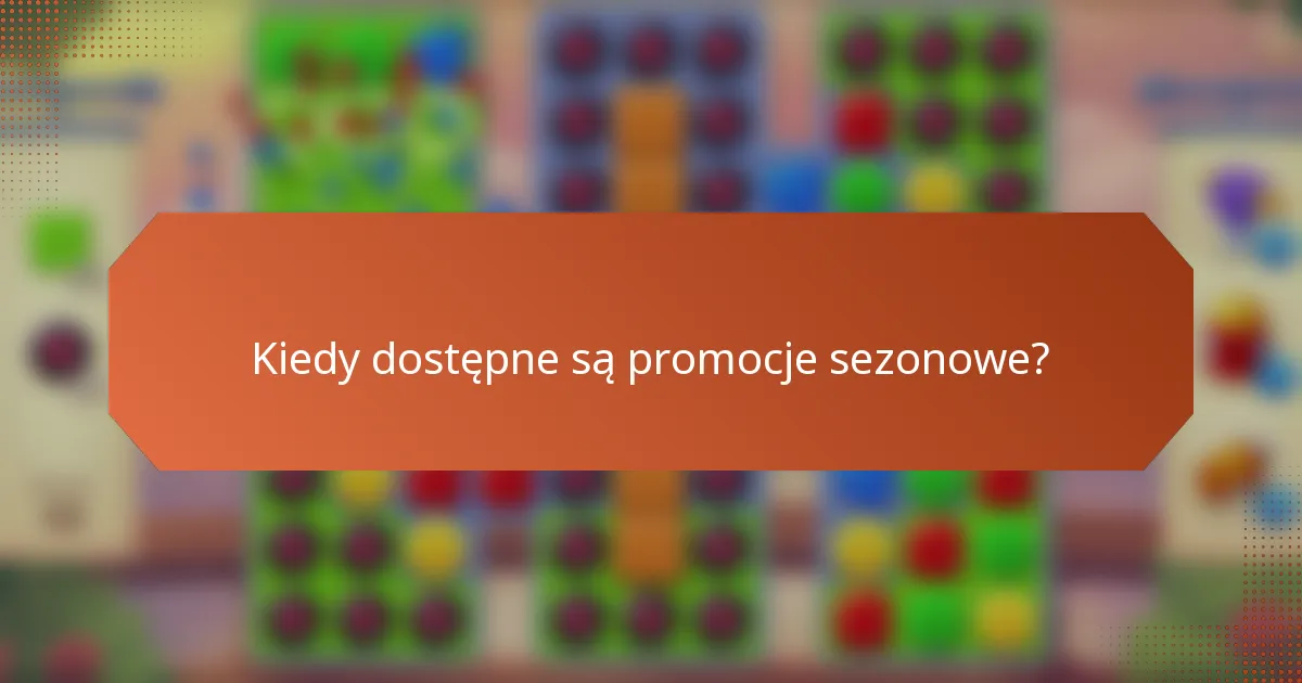 Kiedy dostępne są promocje sezonowe?
