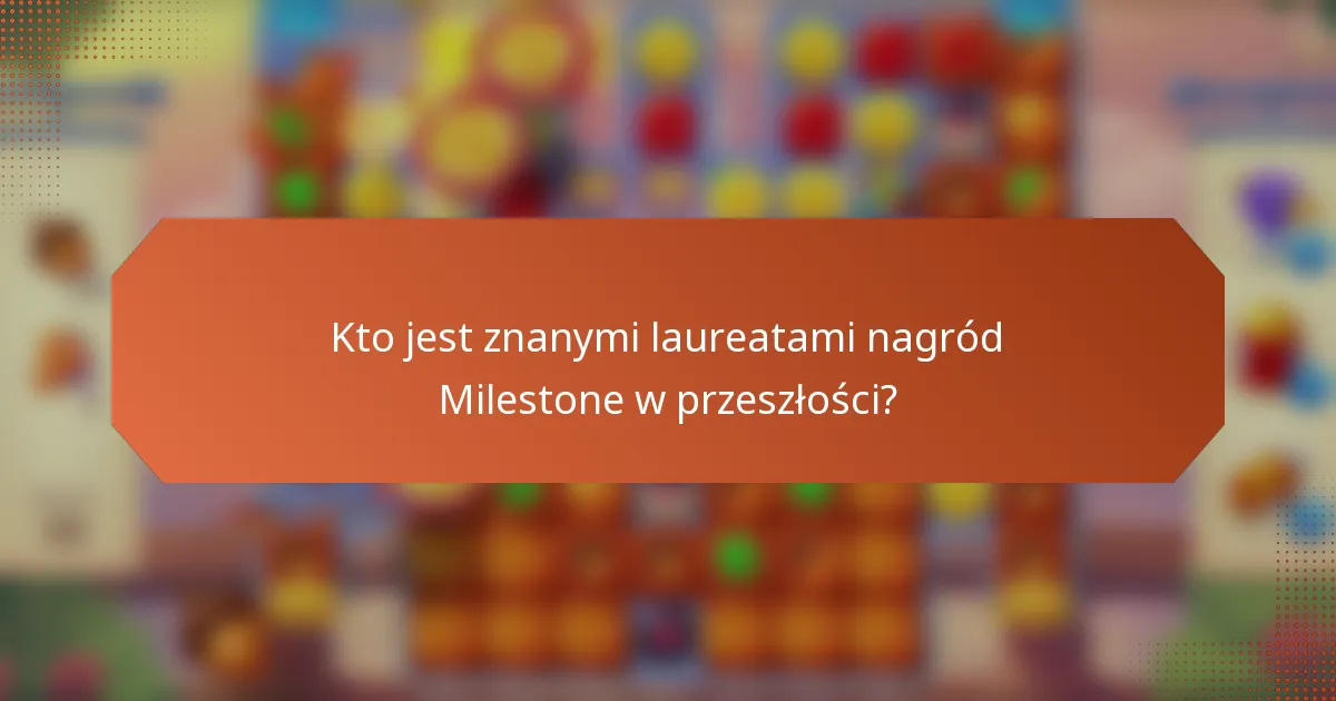 Kto jest znanymi laureatami nagród Milestone w przeszłości?