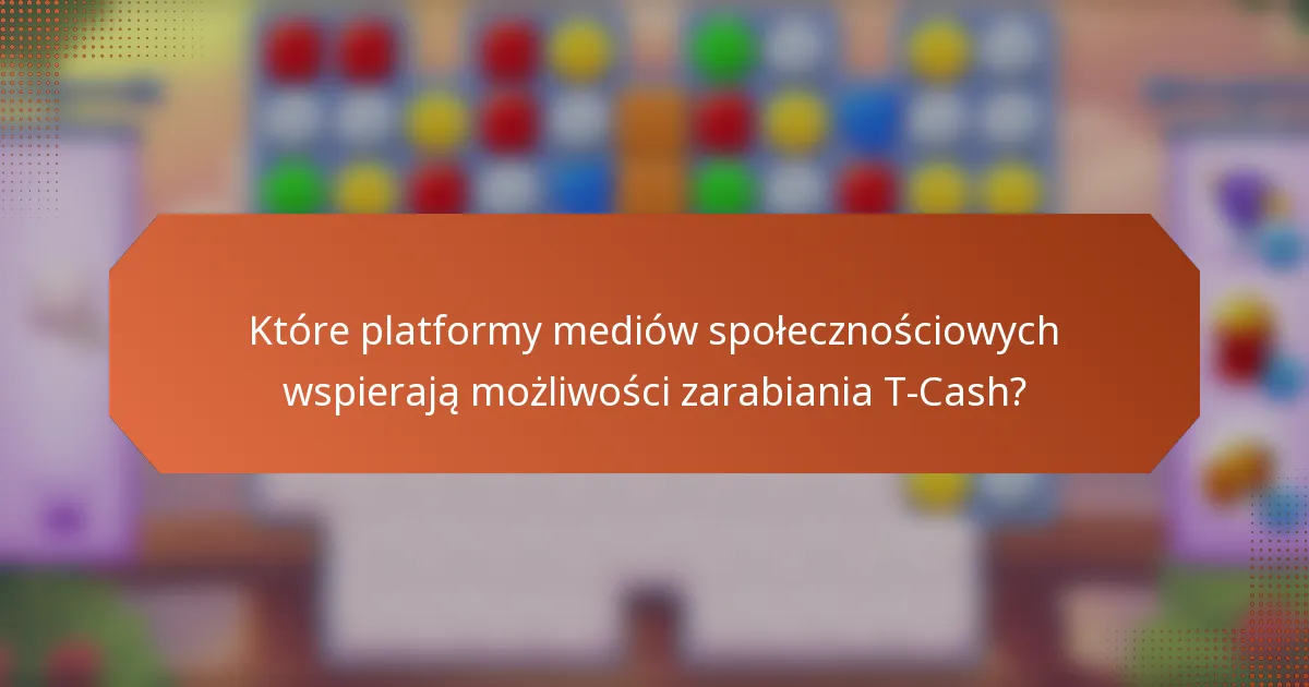 Które platformy mediów społecznościowych wspierają możliwości zarabiania T-Cash?